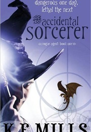 Rogue Agent: The Accidental Sorcerer (K. E. Mills)