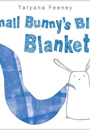 Small Bunny's Blue Blanket (Tatyana Feeney)