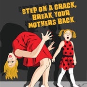 Step on a Crack, Break Your Mothers Back