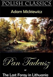 Pan Tadeusz, or the Last Foray in Lithuania (Adam Mickiewicz)