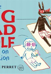 The Big Bad Wolf Goes on Vacation (Delphine Perret)