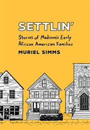 Settlin': Stories of Madison's Early African American Families (Muriel Simms)