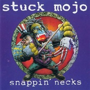 Stuck Mojo - Snappin&#39; Necks