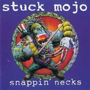 Stuck Mojo - Snappin' Necks