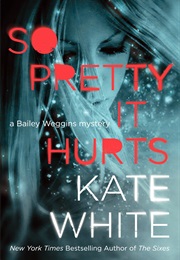 So Pretty It Hurts (Kate White)