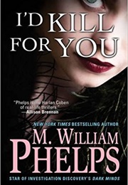 I'd Kill for You (M. William Phelps)