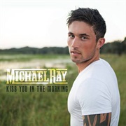 Kiss You in the Morning - Michael Ray