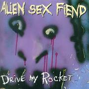 Alien Sex Fiend - Drive My Rocket