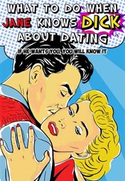 What to Do When Jane Knows DICK About Dating (Laura J. Wellington)