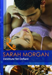 Destitute Yet Defiant (Sarah Morgan)
