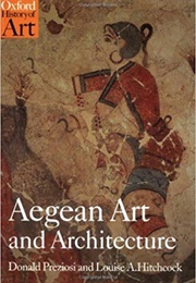 Aegean Art and Architecture (Donald Preziosi & Louise A. Hitchcock)