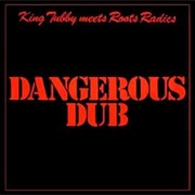 King Tubby Meets Roots Radics - Dangerous Dub
