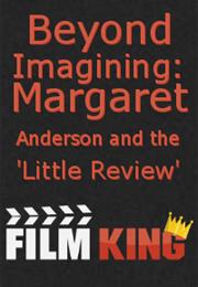 Beyond Imagining: Margaret Anderson and the &quot;Little Review&quot; (1994)