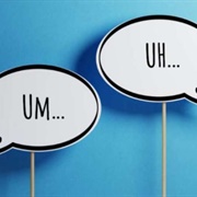 Saying "Ah" or "Um"