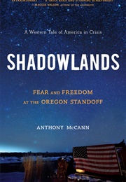 Shadowlands: Fear and Freedom at the Oregon Standoff (Anthony McCann)