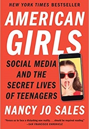 American Girls: Social Media and the Secret Lives of Teenagers (Nancy Jo Sales)