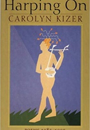 Harping On: Poems, 1985–1995 (Carolyn Kizer)