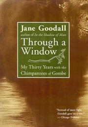 Through a Window: My Thirty Years With the Chimpanzees of Gombe (Jane Goodall)