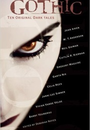 Gothic! Ten Original Dark Tales (Deborah Noyes)