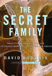 The Secret Family: Twenty-Four Hours Inside the Mysterious Worlds of Our Minds and Bodies (David Bodanis)