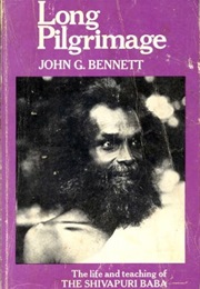 Long Pilgrimage: The Life and Teaching of the Shivapuri Baba (John G Bennett)