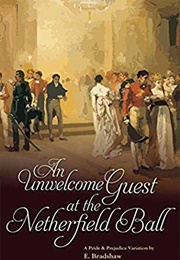 An Unwelcome Guest at the Netherfield Ball: A Pride &amp; Prejudice Variation (E. Bradshaw)