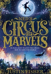 Ned&#39;s Circus of Marvels (Justin Fisher)