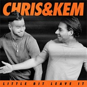 Little Bit Leave It - Chris & Kem