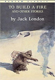 To Build a Fire and  Other Short Stories (Jack London)