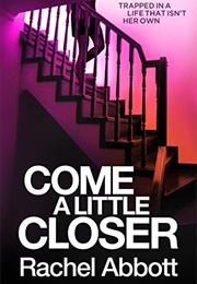 Come a Little Closer (Rachel Abbott)