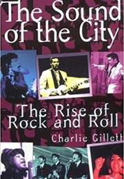 The Sound of the City: The Rise of Rock and Roll (Charlie Gillett)