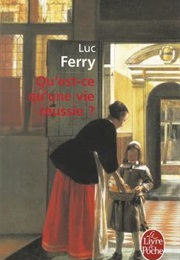 Qu'est-Ce Qu'une Vie Réussie ? (Luc Ferry)