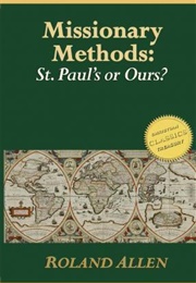 Missionary Methods: St Paul's or Ours (Roland Allen)