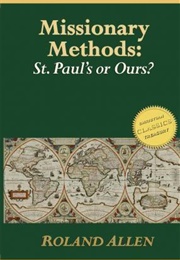 Missionary Methods: St Paul&#39;s or Ours (Roland Allen)