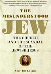 The Misunderstood Jew: The Church and the Scandal of the Jewish Jesus (Amy-Jill Levine)