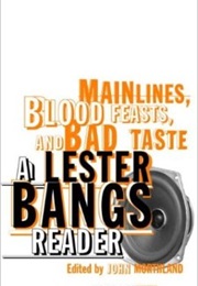 Main Lines, Blood Feasts, and Bad Taste: A Lester Bangs Reader (Lester Bangs)