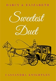 Darcy and Elizabeth: Sweetest Duet: Two Pride and Prejudice Variations (Cassandra Knightley)