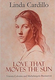 Love That Moves the Sun: Vittoria Colonna and Michelangelo Buonarroti (Linda Cardillo)