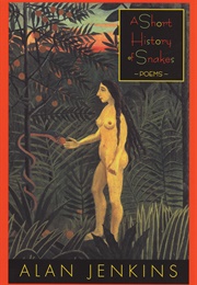 A Short History of Snakes (Alan Jenkins)