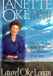 Janette Oke: A Heart for the Prairie (Laurel Oke Logan)