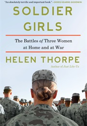 Soldier Girls: The Battles of Three Women at Home and at War (Helen Thorpe)