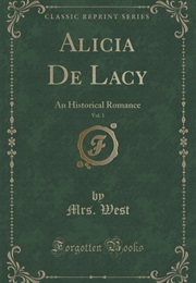 Alicia De Lacey, an Historical Romance (Mrs. West)