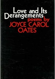 Love and Its Derangements (Joyce Carol Oates)