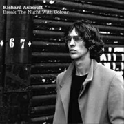 Break the Night With Colour - Richard Ashcroft
