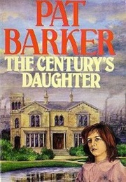 The Century&#39;s Daughter (Pat Barker)