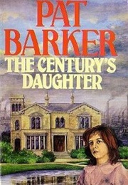 The Century's Daughter (Pat Barker)