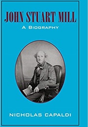 John Stuart Mill: A Biography (Nicholas Capaldi)