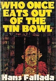 Who Once Eats Out of the Tin Bowl (Hans Fallada)