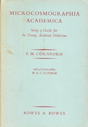 Microcosmographia Academica: Being a Guide for the Young Academic Politician (F.M. Cornford)