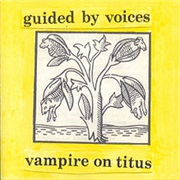 Guided by Voices - Vampire on Titus